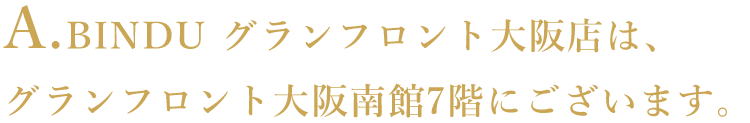 A. BINDU グランフロント大阪店は